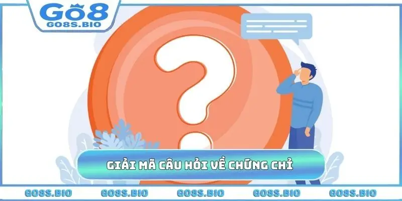 Giải mã các câu hỏi về chứng chỉ cá cược